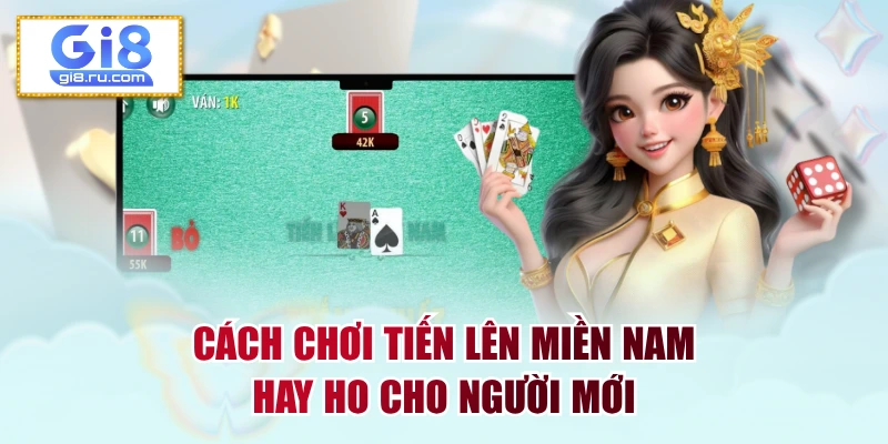 Cách Chơi Tiến Lên Miền Nam