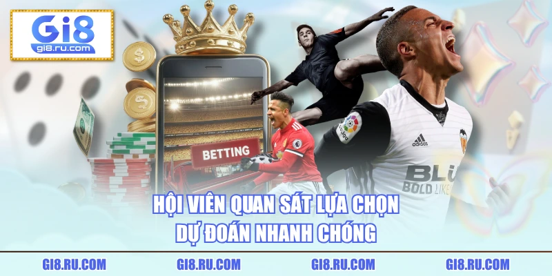 Hội viên quan sát lựa chọn dự đoán nhanh chóng