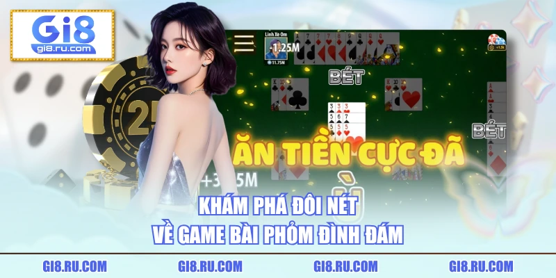 Khám phá đôi nét về game bài phỏm đình đám