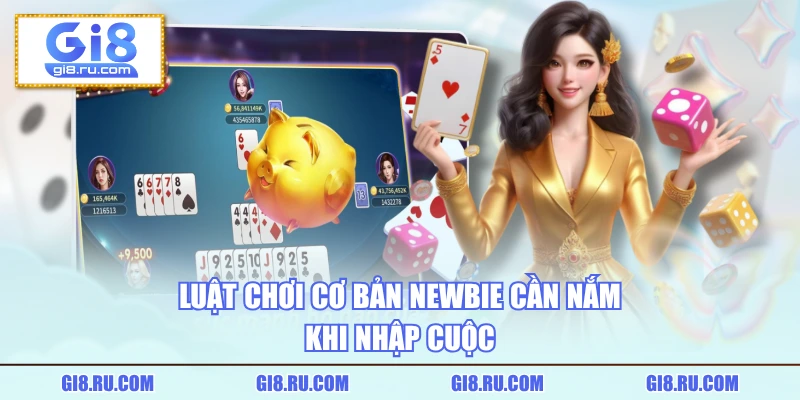 Luật chơi cơ bản newbie cần nắm khi nhập cuộc